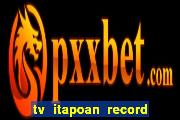 tv itapoan record bahia ao vivo